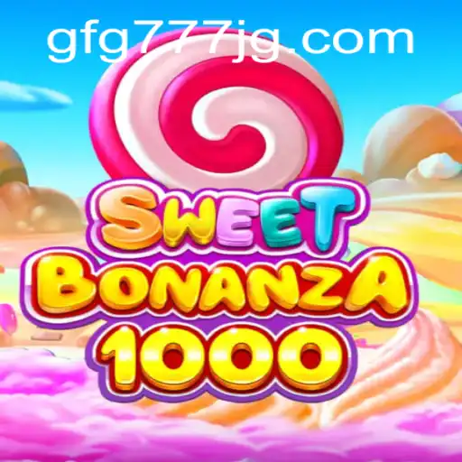 Discover the Thrilling World of SweetBonanza1000 and GFG777 Gaming